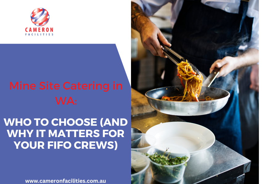 Mine Site Catering in WA: Who to Choose (and Why It Matters for Your FIFO Crews)